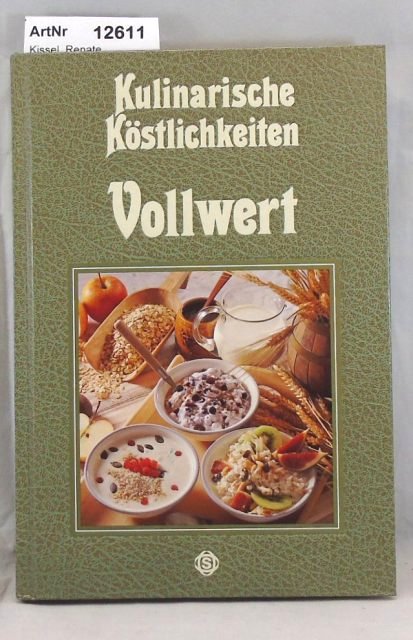 Kissel, Renate  Kulinarische Köstlichkeiten - Vollwert 
