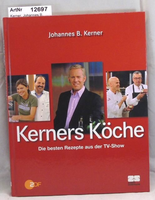 Kerner, Johannes B.  Kerners Köche. Die besten Rezepte aus der TV-Show 
