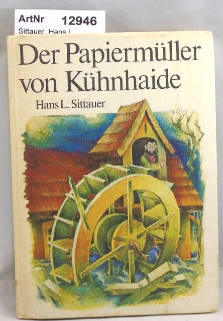 Sittauer, Hans L.  Der Papiermüller von Kühnhaide 