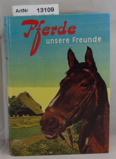 Rauschmüller, Alfred Dr.  Pferde unsere Freunde 