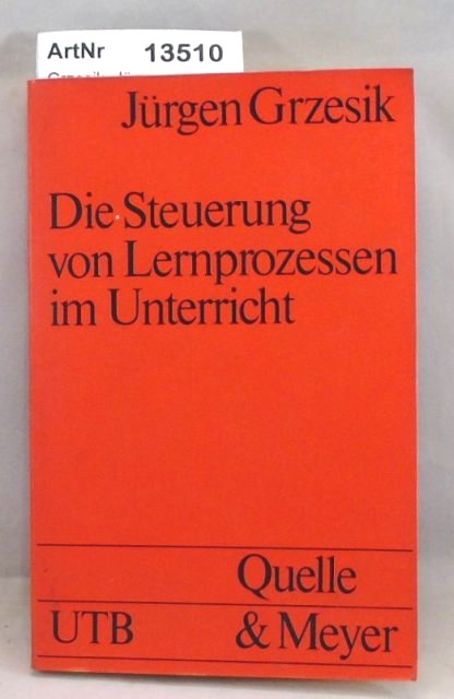 Grzesik, Jürgen  Die Steuerung von Lernprozessen im Unterricht 