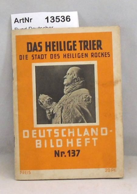 Bund Deutscher Verkehrsverbände (Hrsg.)  Das heilige Trier, die Stadt des heiligen Rockes. Deutschland-Bildheft Nr. 137 