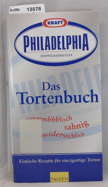 Halveland, Anja (Red.)  Philadelphia - Das Tortenbuch. Einfache Rezepte für einzigartige Torten. 