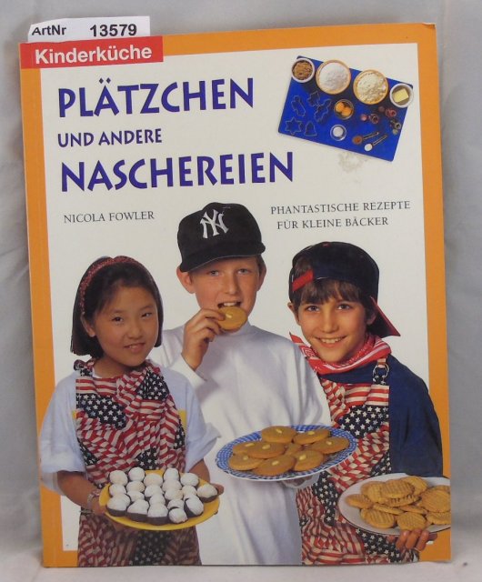 Fowler, Nicola  Plätzchen und andere Naschereien. Phantastische Rezepte für kleine Bäcker. Kinderküche 