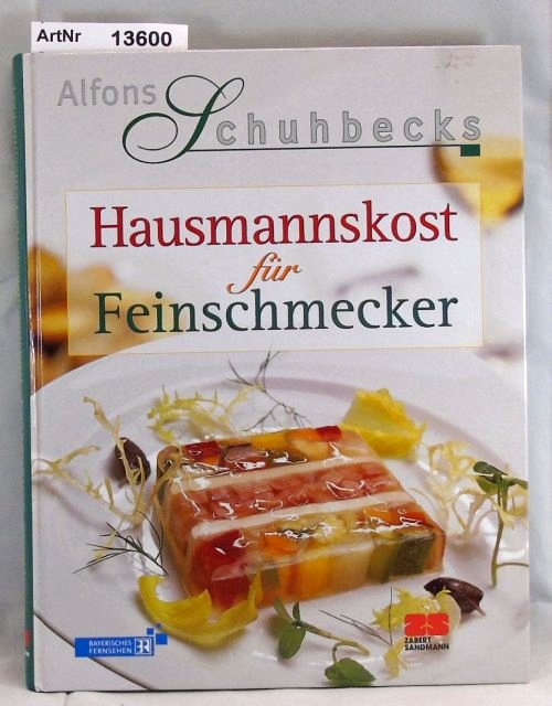Gritschneder, Kathrin (Hrsg.)  Alfons Schuhbecks Hausmannskost für Feinschmecker 