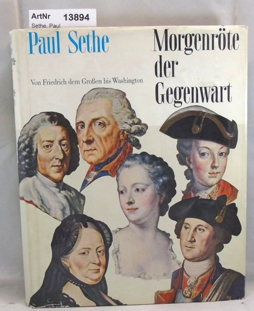 Sethe, Paul  Morgenröte der Gegenwart. Von Friedrich dem Großen bis Washington. 