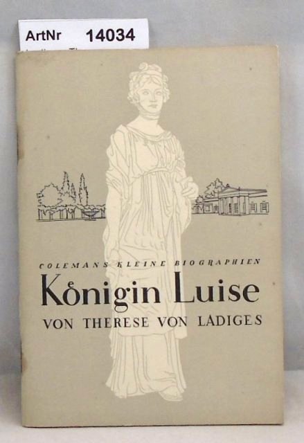 Ladiges, Therese Monika von  Königin Luise. Colemans kleine Biographien Nr. 52 