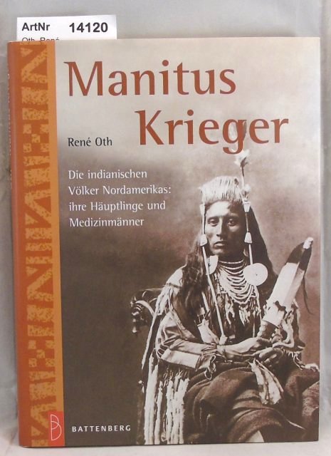 Oth, René  Manitus Krieger. Die indianischen Völker Nordamerikas: ihre Häuptlinge und Medizinmänner 