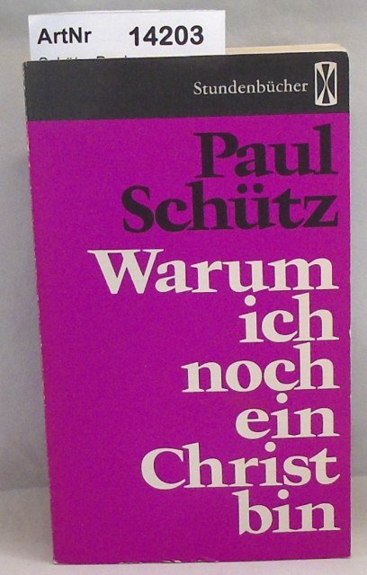 Schütz, Paul  Warum ich noch ein Christ bin. Eine Existenzerfahrung. Dritte Fassung 