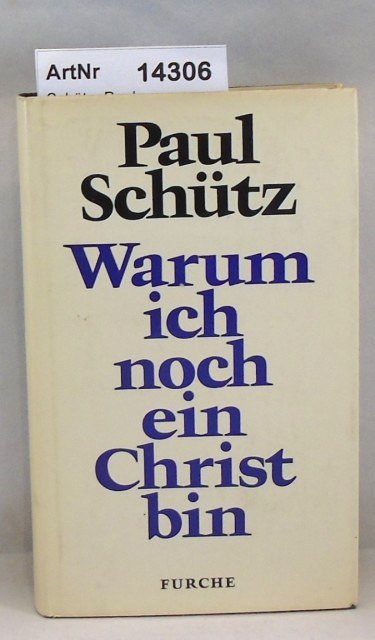 Schütz, Paul  Warum ich noch ein Christ bin 