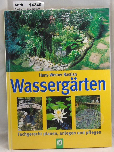 Bastian, Hans-Werner  Wassergärten. Fachgerrecht planen, anlegen und pflegen, 