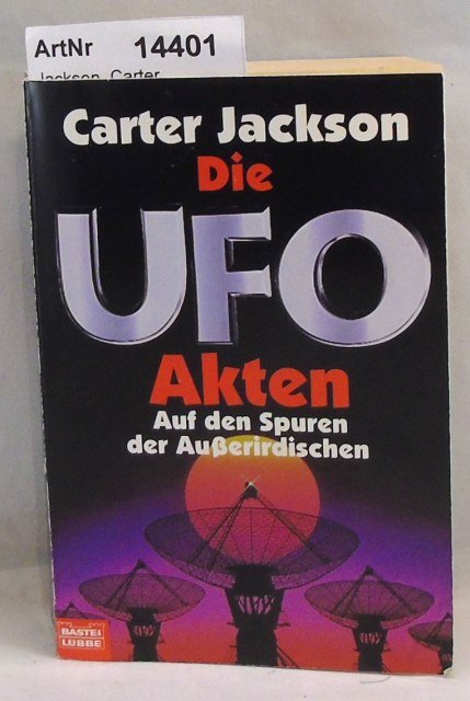 Jackson, Carter  Die UFO Akten  - Auf den Spuren der Außerirdischen 