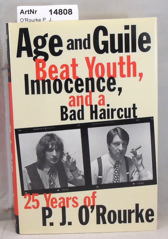 O'Rourke P. J.  Age and Guile. Beat Youth, Innocence, and a Bad Haircut - 25 Years of P. J. O'Rourke 