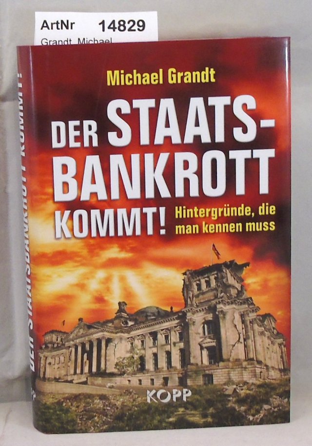 Grandt, Michael  Der Staatsbankrott kommt! Hintergründe, die man kennen muss 