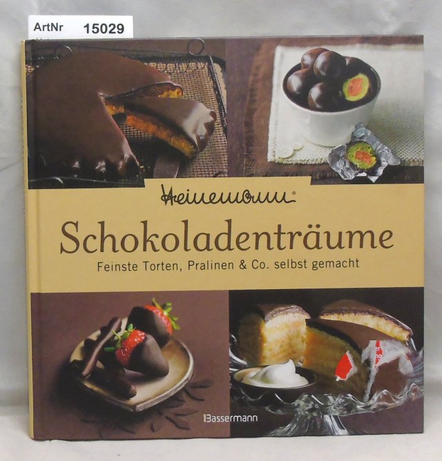 Heinemann, Heinz-Richard  Schokoladenträume. Feinste Torten, Pralinien & Co. Selbst gemacht. Heinemann 
