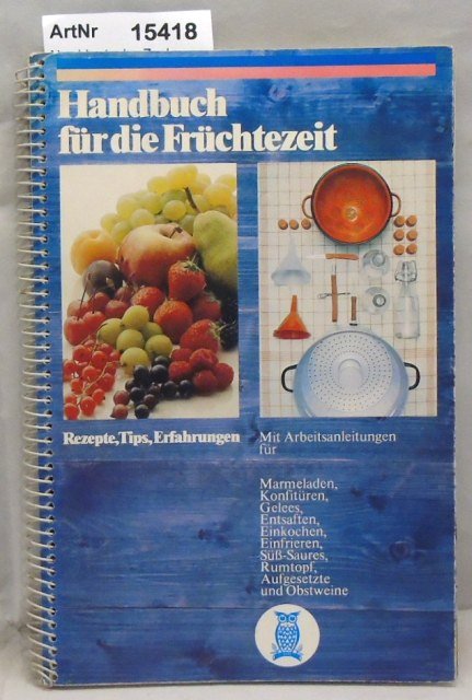Norddeutsche Zucker GmbH  Handbuch für die Früchtezeit, Rezepte, Tips, Erfahrungen 