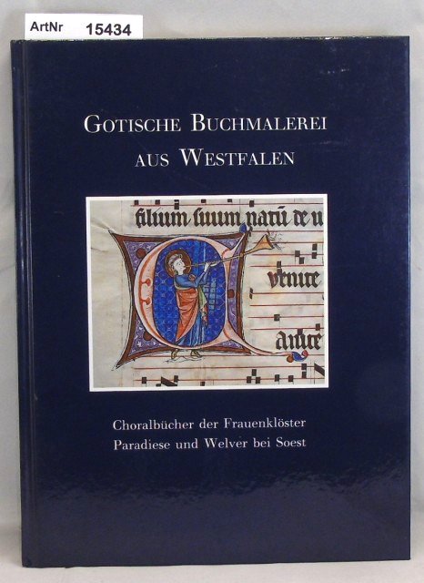 Löer, Ulrich (Hrsg.)  Gotische Buchmalerei aus Westfalen. Choralbücher der Frauenklöster Paradiese und Welver bei Soest 