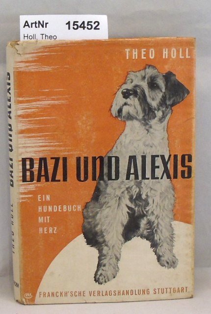 Holl, Theo  Bazi und Alexis. Ein Hundebuch mit Herz 