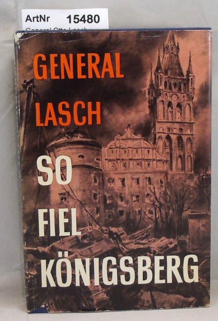 General Otto Lasch  So fiel Königsberg 