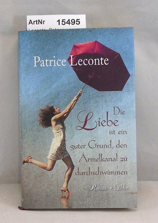 Leconte, Patrice  Die Liebe ist ein guter Grund, den Ärmelkanal zu durchschwimmen. 