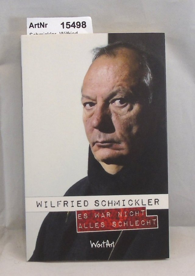 Schmickler, Wilfried  Es war nicht alles schlecht. 