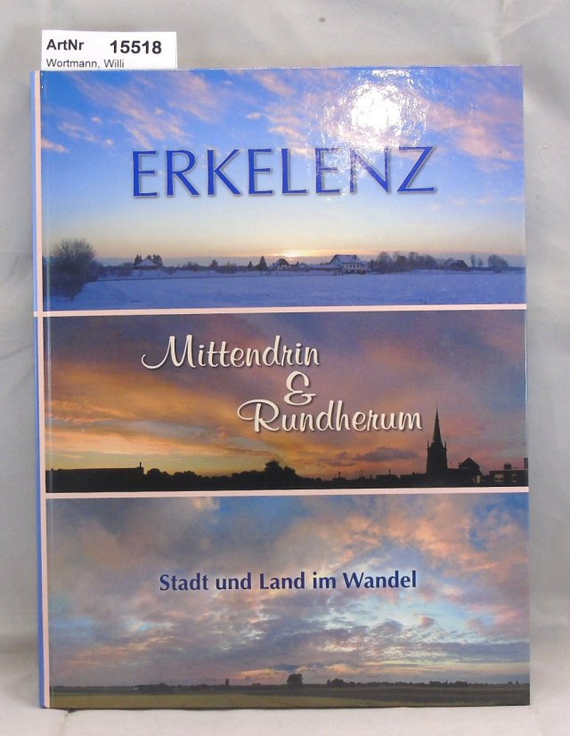 Wortmann, Willi  Erkelenz. Mittendrin & Rundherum. Stadt und Land im Wandel 