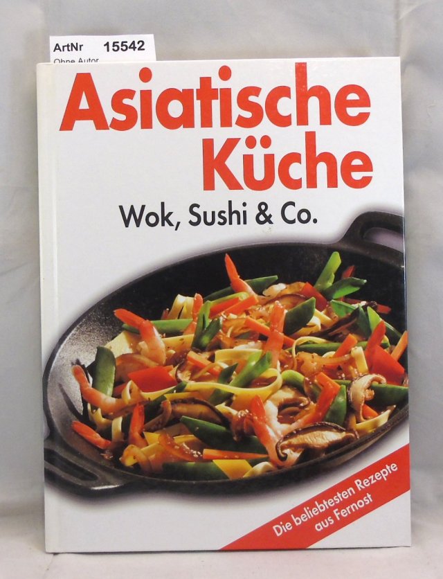 Ohne Autor  Asiatische Küche. Wok, Sushi & Co. 