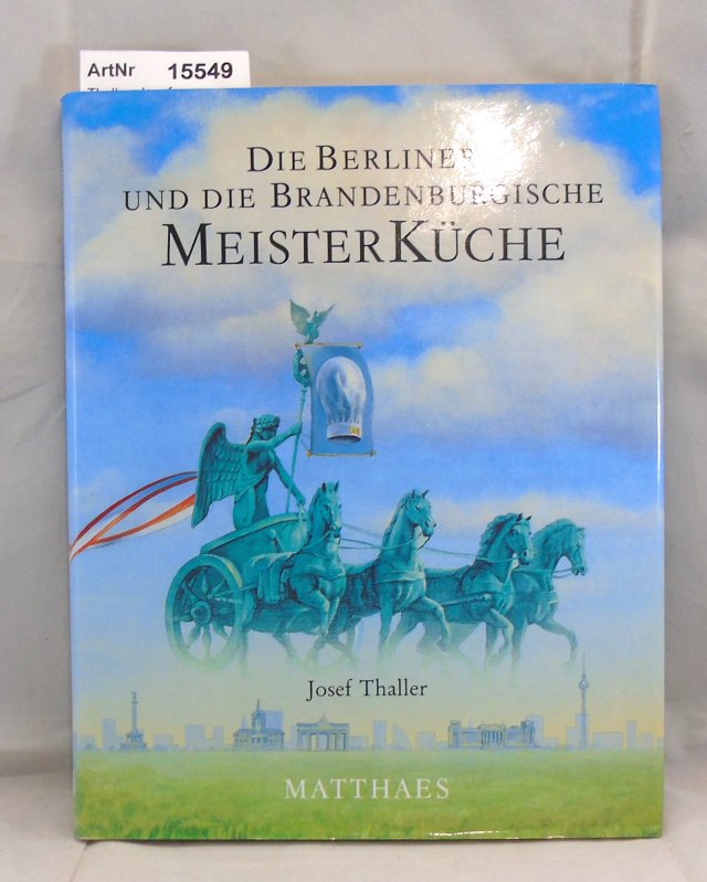 Thaller, Josef  Die Berliner und die brandenburgische Meisterküche 