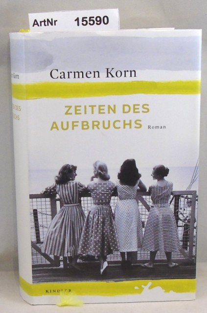 Korn, Carmen  Zeiten des Aufbruchs. Roman 