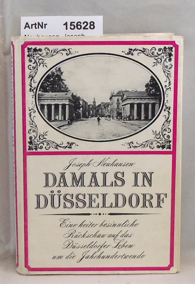 Neuhausen, Joseph  Damals in Düsseldorf. Eine heiter besinnliche Rückschau auf das Düsseldorfer Leben um die Jahrhundertwende 