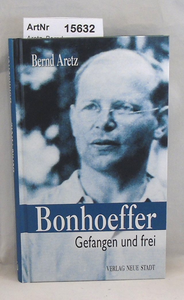 Aretz, Bernd  Bonhoeffer - gefangen und frei 