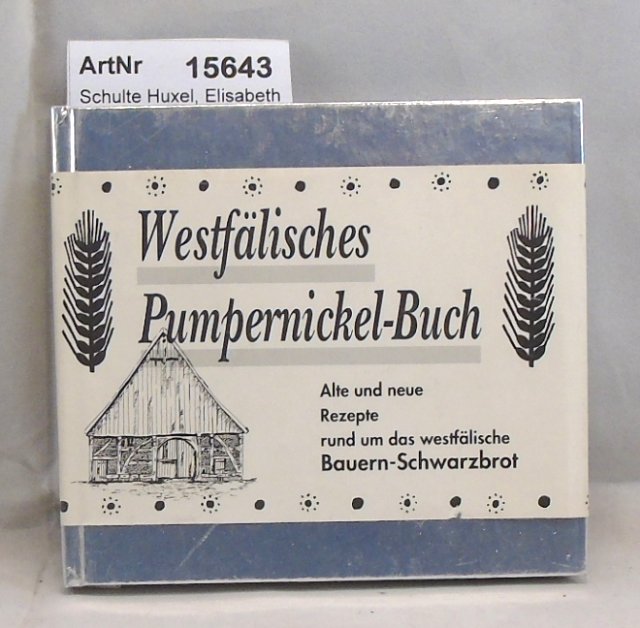 Schulte Huxel, Elisabeth / Werner Bockholdt  Westfälisches Pumpernickel-Buch. Alte und neue Rezepte rund um das westfälische Bauern-Schwarzbrot 