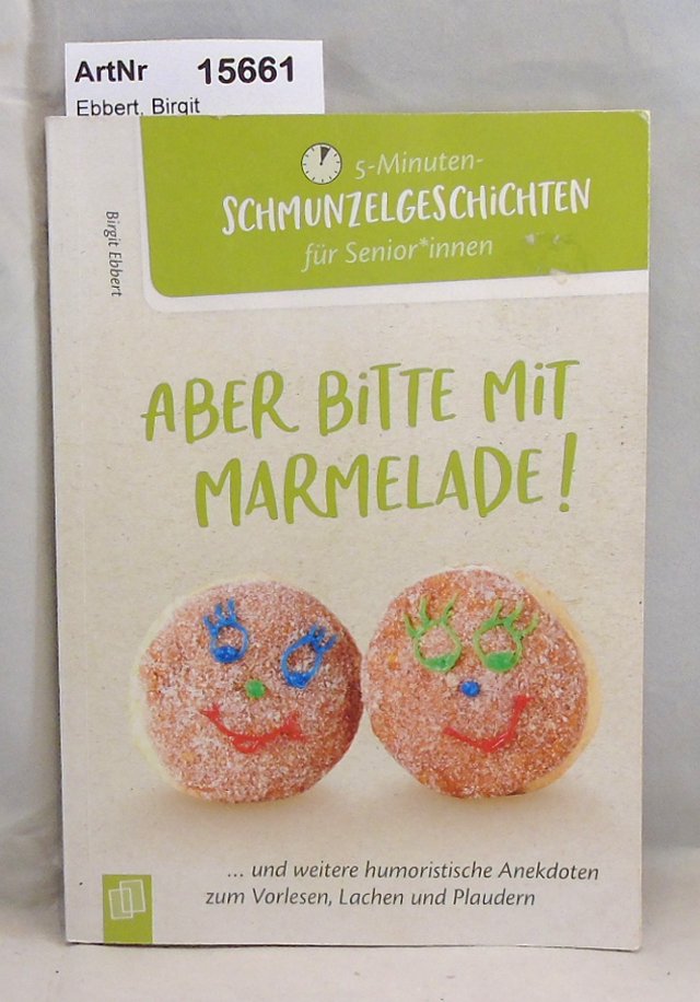 Ebbert, Birgit  Aber bitte mit Marmelade! Und weitere humoristische Anekdoten zum Vorlesen, Lachen und Paludern 