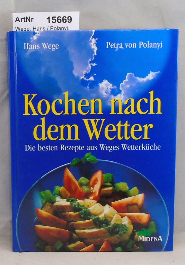 Wege, Hans / Petra von Polanyi  Kochen nach dem Wetter. Die besten Rezepte aus Weges Wetterküche 