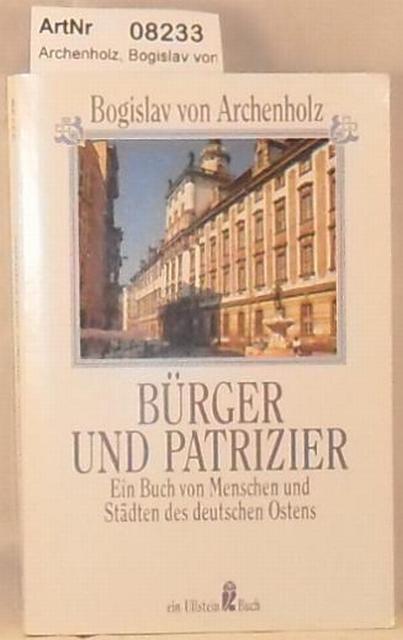 Archenholz, Bogislav von  Brger und Patrizier - Ein Buch von Menschen und Stdten des deutschen Ostens 