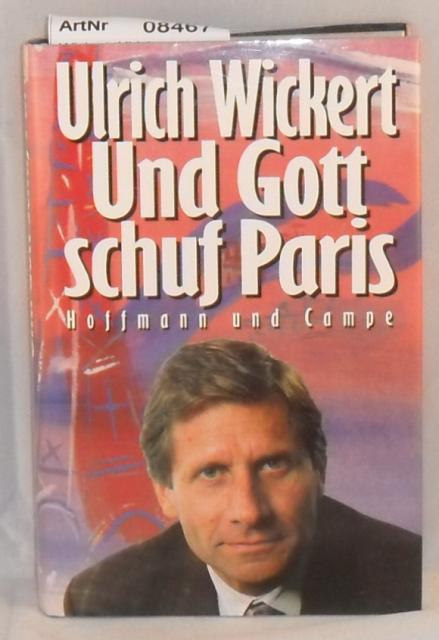 Wickert, Ulrich  Und Gott schuf Paris 