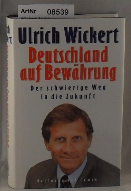 Wickert, Ulrich  Deutschland auf Bewhrung - Der schwierige Weg in die Zukunft 