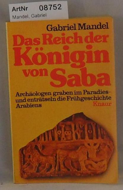 Mandel, Gabriel  Das Reich der Knigin von Saba - Archologen graben im Paradies und entrtseln die Frhgeschichte Arabiens 