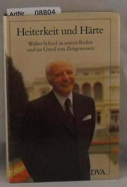 Genscher, Hans-Dietrich (Hrsg.)  Heiterkeit und Hrte - Walter Scheel in seinen Reden und im Urteil von Zeitgenossen 