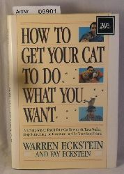 Eckstein, Warren / Fay Eckstein  How to get your cat to do what you want - A Loving Way to Teach Your Cat How to Sit, Take Walks, Stop Scratching the Furniture, and Be Your Best Friend 