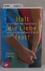 Carter, Steven  Halt die Liebe fest! - Von der Verliebtheit zum dauerhaften Glck 