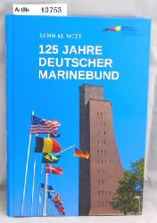 Witt, Jann M.  125 Jahre Deutscher Marinebund. Vom Marine-Ehemaligenverband zur grten maritimen Interessenvertretung Deutschlands. 