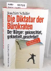 Schfer, Joachim  Die Diktatur der Brokraten. Der Brger: geknechtet, geknebelt, geschrpft 