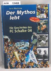 Rwekamp, Georg  Der Mythos lebt. Die Geschichte des FC Schalke 04. 