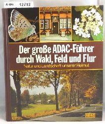 Deckart, Gerald  Der groe ADAC Fhrer durch Wald, Feld und Flur. Natur und Landschaft unserer Heimat. 