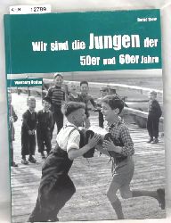 Storz, Bernd  Wir sind die Jungen der 50er und 60er Jahre 