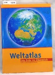 Ohne Autor  Weltatlas - Die Erde im berblick. Karten und Regionalkunde 