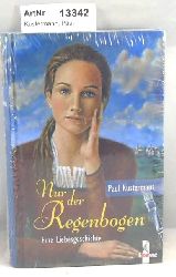 Kustermann, Paul  Nur der Regenbogen. Eine Liebesgeschichte 