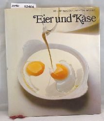 Allan, Tony / Markie Benet  Eier und Kse. Die Kunst des Kochens. Methoden und Rezepte 