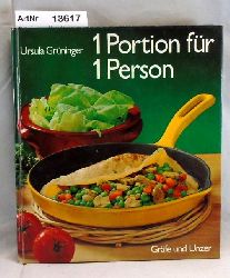 Grninger, Ursula  1 Portion fr 1 Person. Das praktische Kochbuch fr alle, die sich selbst versorgen 